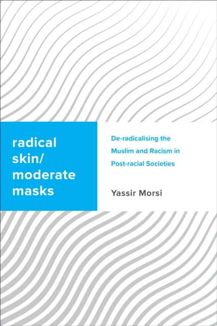 Book cover of: Radical Skin, Moderate Masks. By: Yassir Morsi