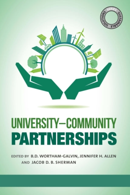 Book cover of: Sustainable Solutions: University–Community Partnerships. By: B. D. Wortham-Galvin