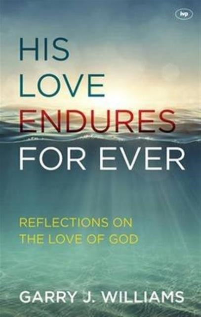 Book cover of: His Love Endures For Ever. By: Garry J. Williams