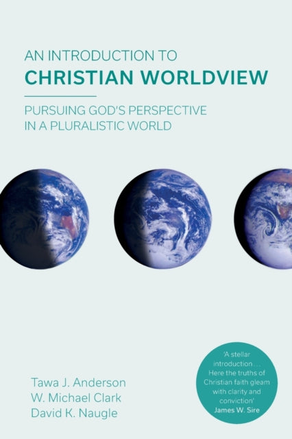 Introduction to Christian Worldview, Pursuing God's Perspective In A Pluralistic World 9781783595976 Tawa J. Anderson