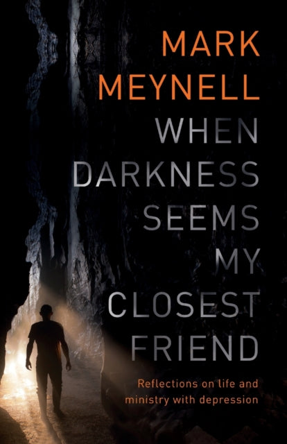 Book cover of: When Darkness Seems My Closest Friend. By: Mark Meynell