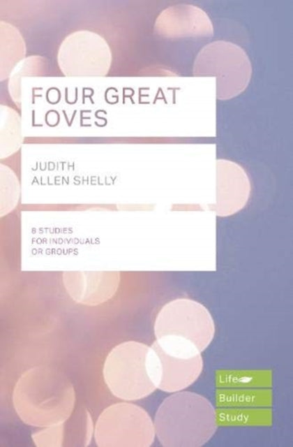 Book cover of: Four Great Loves (Lifebuilder Study Guides)