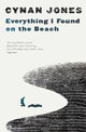 Book cover of: Everything I Found on the Beach. By: Cynan Jones