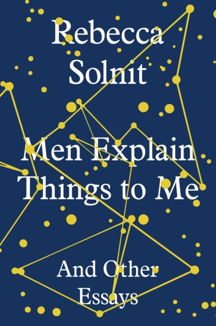 Men Explain Things to Me, And Other Essays 9781783780792 Rebecca Solnit