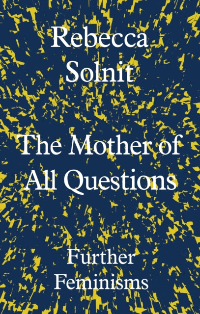 Mother of All Questions, Further Feminisms 9781783783557 Rebecca Solnit