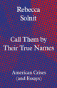 Book cover of: Call Them by Their True Names. By: R. Solnit