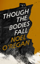Book cover of: Though the Bodies Fall. By: Noel O'Regan