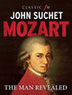 Mozart, The Man Revealed 9781783965816 John Suchet