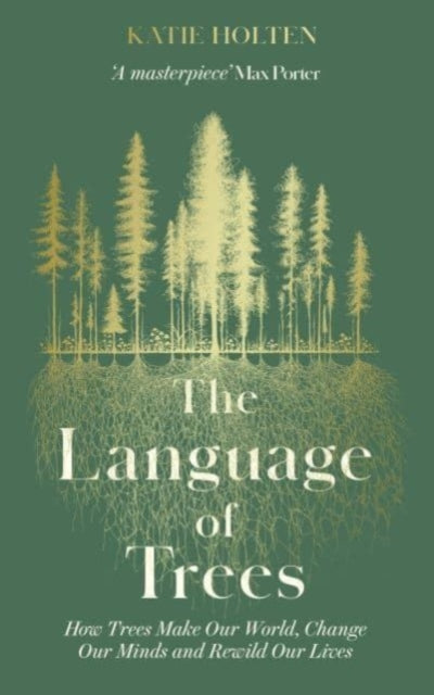 Language of Trees, How Trees Make Our World, Change Our Minds and Rewild Our Lives 9781783967810 Katie Holten