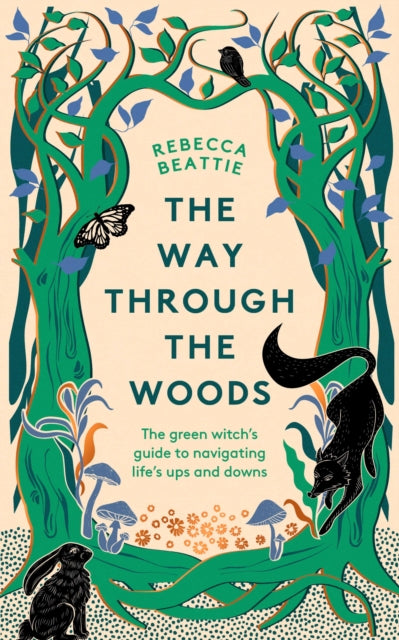 Way Through the Woods, The Green Witch’s Guide to Navigating Life’s Ups and Downs 9781783967841 Rebecca Beattie