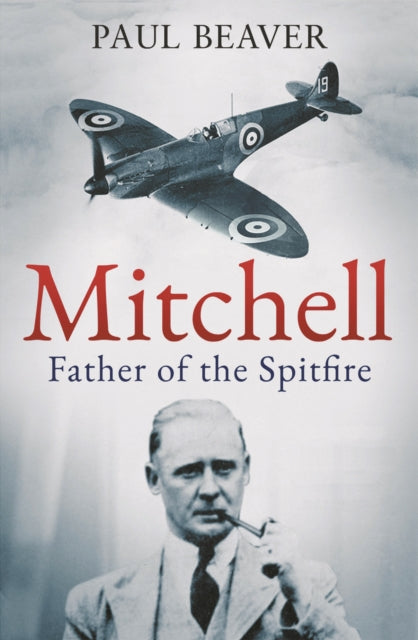 Mitchell, Father of the Spitfire 9781783969036 Paul Beaver