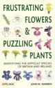 Book cover of: Frustrating Flowers and Puzzling Plants. By: John M. Warren