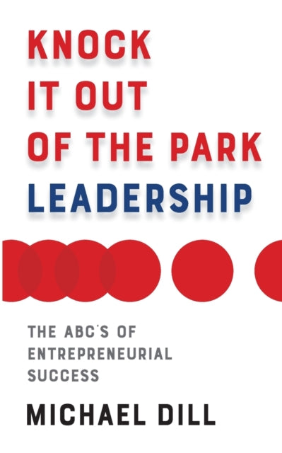 Book cover of: Knock It Out of the Park Leadership. By: Michael Dill