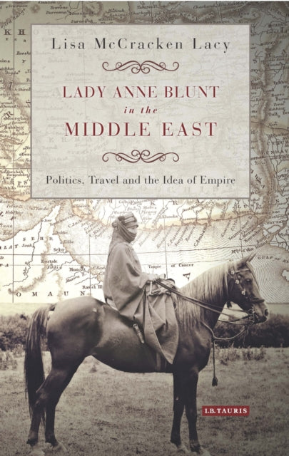 Book cover of: Lady Anne Blunt in the Middle East. By: Lisa McCracken Lacy