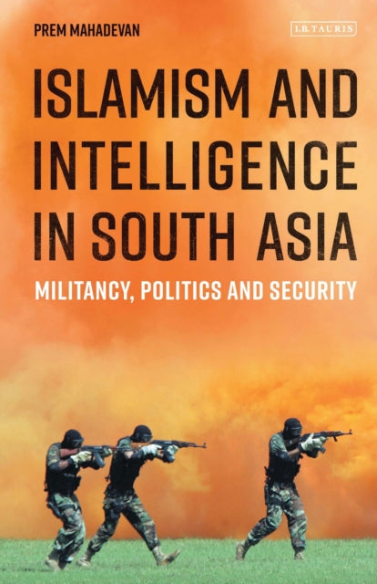 Book cover of: Islamism and Intelligence in South Asia. By: Prem Mahadevan