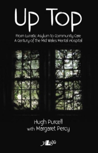 Book cover of: Up Top - From Lunatic Asylum to Community Care. By: Hugh Purcell