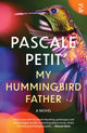 My Hummingbird Father 9781784633110 Pascale Petit