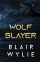 Book cover of: Wolf Slayer. By: Blair Wylie