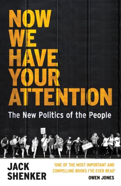 Book cover of: Now We Have Your Attention. By: Jack Shenker
