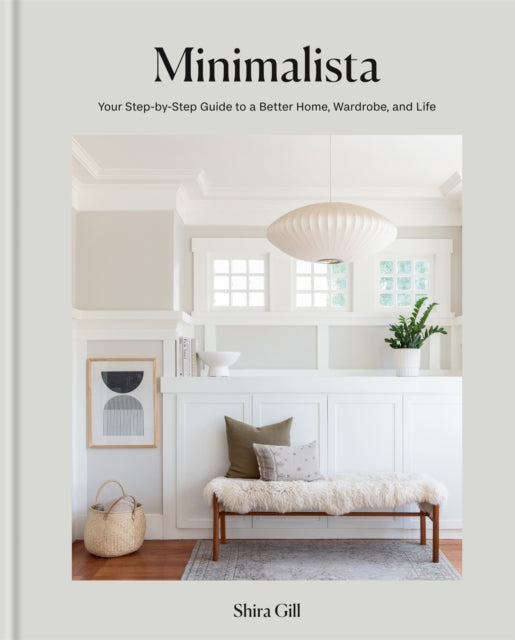 Minimalista, Your step-by-step guide to a better home, wardrobe and life 9781784728175 Shira Gill