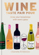 Wine:  Taste Pair Pour, Grow your knowledge with every glass 9781784729288 Charlotte Kristensen