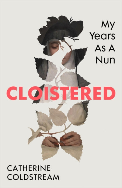 Cloistered, My Years as a Nun 9781784745059 Catherine Coldstream