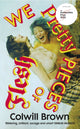 Book cover of: We Pretty Pieces of Flesh. By: Colwill Brown