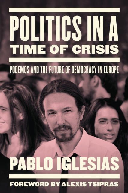 Book cover of: Politics in a Time of Crisis. By: Pablo Iglesias Turrión