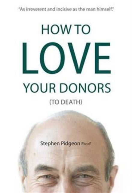 Book cover of: How to Love Your Donors (to Death). By: Stephen Pidgeon
