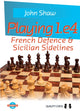 Book cover of: Playing 1.e4 - French Defence and Sicilian Sidelines. By: John Shaw
