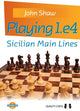 Book cover of: Playing 1.e4 - Sicilian Main Lines. By: John Shaw