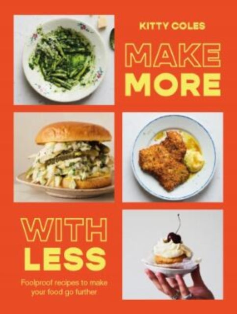 Make More With Less, Foolproof Recipes to Make Your Food Go Further 9781784887100 Kitty Coles