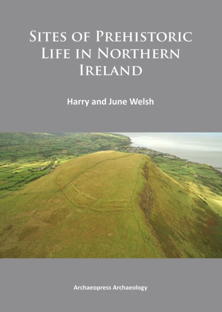 Book cover of: Sites of Prehistoric Life in Northern Ireland. By: Harry Welsh