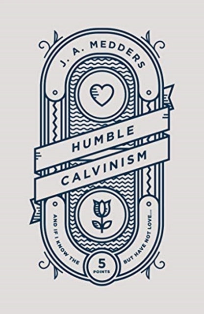 Book cover of: Humble Calvinism. By: J.A. Medders