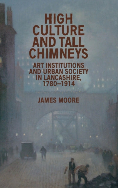 Book cover of: High Culture and Tall Chimneys. By: James Moore