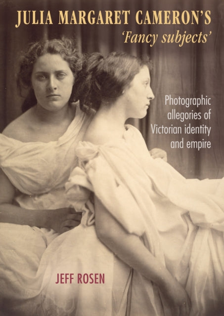 Book cover of: Julia Margaret Cameron’s ‘Fancy Subjects’. By: Jeff Rosen