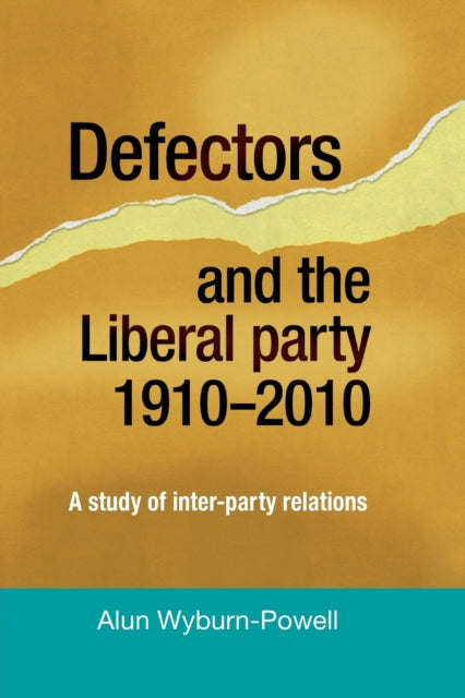 Book cover of: Defectors and the Liberal Party 1910–2010. By: Alun Wyburn-Powell