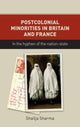 Book cover of: Postcolonial Minorities in Britain and France. By: Shailja Sharma