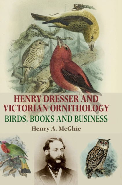 Book cover of: Henry Dresser and Victorian Ornithology. By: Henry A. McGhie