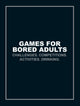 Games for Bored Adults