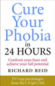 Book cover of: Cure Your Phobia in 24 Hours. By: Richard Reid