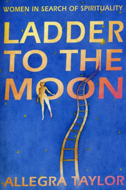 Book cover of: Ladder To The Moon. By: Allegra Taylor