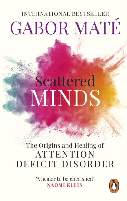 Scattered Minds, The Origins and Healing of Attention Deficit Disorder 9781785042218 Gabor Maté