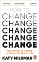 How to Change, The Science of Getting from Where You Are to Where You Want to Be 9781785043734 Katy Milkman