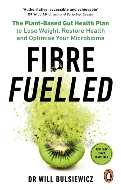 Fibre Fuelled, The Plant-Based Gut Health Plan to Lose Weight, Restore Health and Optimise Your Microbiome 9781785044151 Will Bulsiewicz