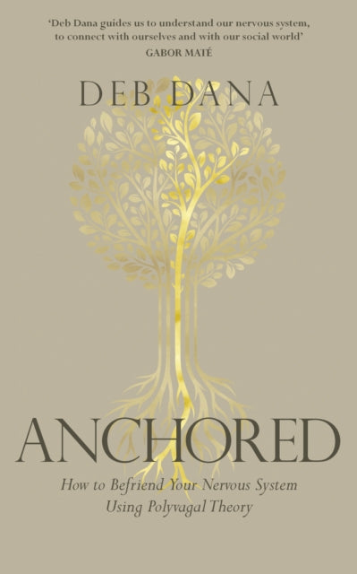 Anchored, How to Befriend Your Nervous System Using Polyvagal Theory 9781785045325 Deb Dana