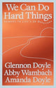 Book cover of: We Can Do Hard Things. By: Glennon Doyle