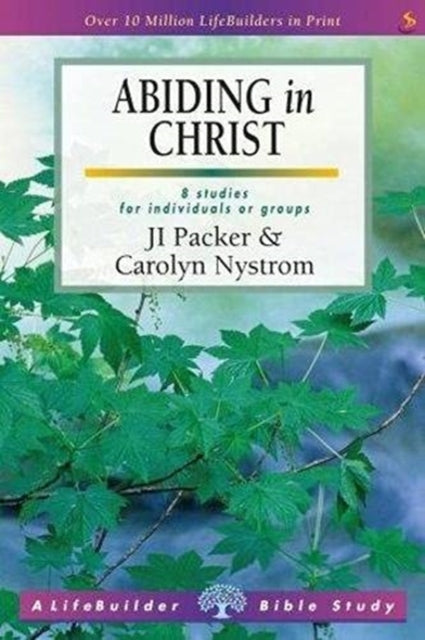 Book cover of: Abiding in Christ (Lifebuilder Study Guides). By: J. I. Packer & Ca Nystrom