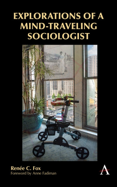Book cover of: Explorations of a Mind-Traveling Sociologist. By: Renee C. Fox