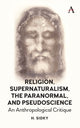 Book cover of: Religion, Supernaturalism, the Paranormal and Pseudoscience. By: Homayun Sidky